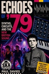 Echoes of ’79: Synths, Circuits, and the New British Sound - Paul Davies - 9798235960909