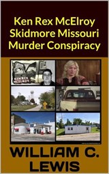 Ken Rex McElroy Skidmore Missouri Murder Conspiracy - William C. Lewis - 9798235994584