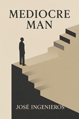 The Mediocre Man - José Ingenieros - 9798282284287
