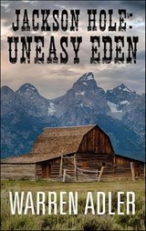Jackson Hole: Uneasy Eden - Warren Adler - 9798337211718