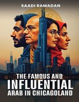 The Famous And Influential Arab In Chicagoland - SAADI RAMADAN - 9798348439774