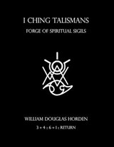 I Ching Talismans: Forge of Spiritual Sigils - HORDEN,  William Douglas - 9798683193096