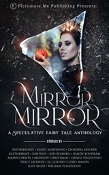 Mirror, Mirror: A Speculative Fairy Tale Anthology - DoubleBlind ; Kelsey Josephson ; Chandra Snicker ; RatTheBrave ; Kim Riot ; Jon Besanko ; Randy Boodram ; Amani Carson ; Madison Chrestman ; Daniel D'Agustino ; Tracy Jackson ; J.C. Lovero ; Chris Mason ; William Tchatchou - 9798887574509