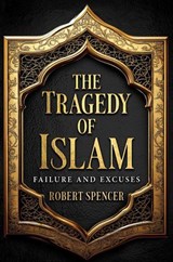 The Tragedy of Islam - Robert Spencer - 9798888459232