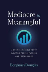 Mediocre to Meaningful - Benjamin Douglas - 9798891882041