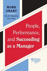 People, Performance, and Succeeding as a Manager (HBR Work Smart Series) - Harvard Business Review ; Kim Scott ; Lia Garvin ; Gleb Tsipursky - 9798892790062
