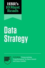 HBR's 10 Must Reads on Data Strategy (featuring "Democratizing Transformation" by Marco Iansiti and Satya Nadella) - Harvard Business Review ; Satya Nadella ; Thomas H. Davenport ; Marco Iansiti - 9798892790918