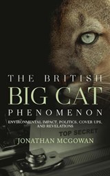 The British Big Cat Phenomenon: Environmental Impact, Politics, Cover Ups, and Revelations - Jonathan McGowan - 9798893251180