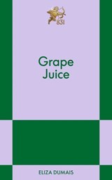 Grape Juice - Eliza Dumais - 9798893310573