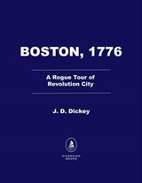 Boston, 1776 - J. D. Dickey - 9798895150191