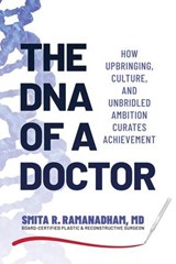 The DNA of a Doctor: How Upbringing, Culture, and Unbridled Ambition Curates Achievement - Smita R. Ramanadham, MD - 9798895652169