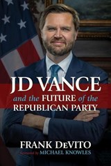 JD Vance and the Future of the Republican Party - Frank DeVito - 9798895653708