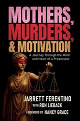 Mothers, Murders, and Motivation - Jarrett Ferentino - 9798895654637