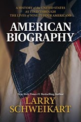 American Biography: A History of the United States as Told Through the Lives of Ninety-Four Americans - Larry Schweikart - 9798895656297