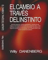 El cambio a través del instinto - Willy Danenenberg - 9798900303154