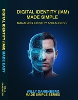 Identity Access Management IAM Made Simple: From Authentication to Zero Trust - Willy Danenenberg - 9798903335084