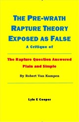 The Pre-Wrath Rapture Theory Exposed as False - Lyle E Cooper - 9798986951256