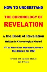 How To Understand the Chronology of Revelation Is the Book of Revelation Written in Chronological Order? - Lyle E Cooper - 9798986951263