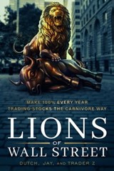 Lions of Wall Street: Make 100% Every Year Trading the Carnivore Way - Jay ; Dutch ; Trader Z - 9798987068427