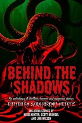 Behind the Shadows - Kevin A Davis ; A.R.R. Ash ; j.e. pittman ; L. A. Selby ; CE Albanese ; Robert Kostanczuk ; Andrea L. Staum ; Kellee R. Kranendonk ; LMG Wilson ; Tyler Clark ; Heidi Hunter ; Meg Candelaria ; Scott Brendel ; Emily Salomon ; Jessie Ulmer - 9798988443810