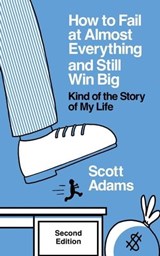 How to Fail at Almost Everything and Still Win Big: Kind of the Story of My Life, Second Edition - Scott Adams - 9798988534969