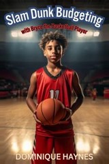 Slam Dunk Budgeting with Bryce the Basketball Player - DOMINIQUE HAYNES - 9798988987826