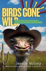 Birds Gone Wild (And Other Stories of Arizona Ostrich Ranching) - Janelle Molony - 9798990511835