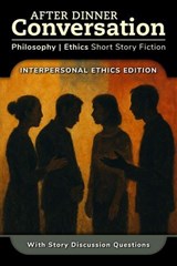 After Dinner Conversation - Interpersonal Ethics - Jacob Orlando ; Vickie Fang ; Laura Mullen ; Taylor Lawritson ; Julia Meinwald ; Darcy Alvey ; J.G. Alderburke ; Steve Parker ; C.S. Griffel ; E.B. Ratcliffe - 9798992417043