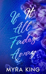 If It All Fades Away - Myra King - 9798994149515
