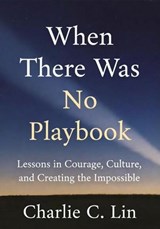 When There Was No Playbook - Charlie C. Lin - 9798994165232