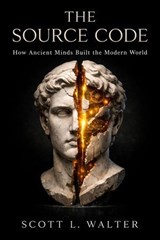 The Source Code Vol I How Ancient Minds Built the Modern World 500 BC – 500 AD ANCIENT FOUNDATIONS The Mathematical, Philosophical, and Technological Breakthroughs - Scott L. Walter - 9798995520603