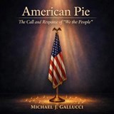 American Pie The Call and Response of "We the People" - Michael J Gallucci - 9798995831976