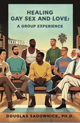 Healing Gay Sex and Love: A Group Experience - Douglas Sadownick - 9798998795206