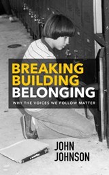 Breaking Building Belonging: Why the Voices We Follow Matter - John S. Johnson - 9798999744104