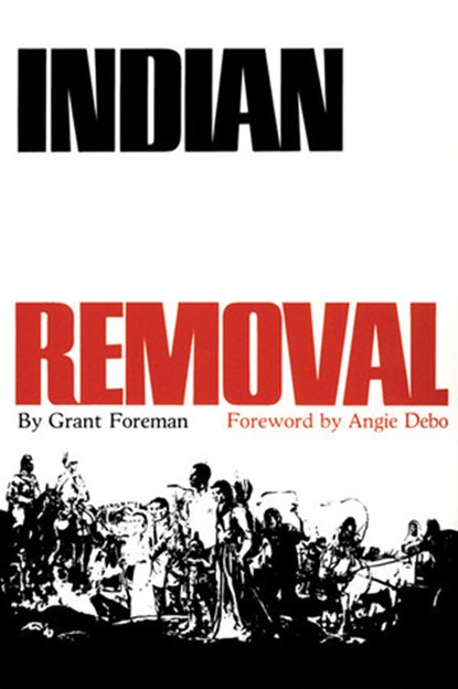 Indian Removal  , Foreman, Grant - Gebonden met stofomslag - F3E46BCF23E90CDBD