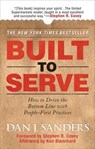 Built to Serve: How to Drive the Bottom Line with People-First Practices - Dan Sanders ; Stephen Covey ; Ken Blanchard - 9780071497923