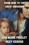 From Here to the Great Unknown: A Memoir - Lisa Marie Presley ; Riley Keough - 9781035051052