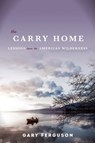 The Carry Home - Gary Ferguson - 9781619025837