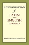 A Student Handbook of Latin and English Grammar - Peter L. Corrigan ; Mr Robert Mondi - 9781624661303