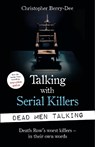 Talking with Serial Killers: Dead Men Talking - Christopher Berry-Dee - 9781789462203