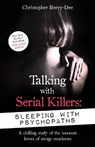Talking with Serial Killers: Sleeping with Psychopaths - Christopher Berry-Dee - 9781789465617