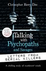 Talking with Psychopaths and Savages: Letters from Serial Killers - Christopher Berry-Dee - 9781789466577