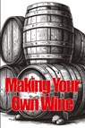 Making Your Own Wine - Samantha Ketsby - 9783986086886