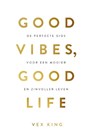Good Vibes, Good Life - Vex King - 9789021574776