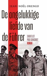 De ongelukkige liefde van de Führer, Jean-Noël Orengo -  - 9789025476755