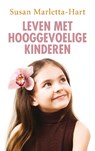 Leven met hooggevoelige kinderen - Susan Marletta-Hart - 9789025901714