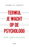 Terwijl je wacht op de psycholoog - Isabelle Soucy - 9789025912413