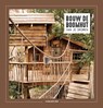 Bouw de boomhut van je dromen - Antoinette Blok - 9789036643214