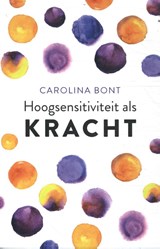 Hoogsensitiviteit als kracht, Carolina Bont -  - 9789043928366