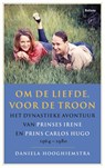 Om de liefde, voor de troon - Daniela Hooghiemstra - 9789463821407